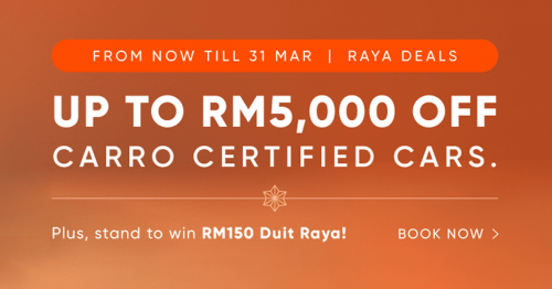 Carro Certified’s Raya Deals promo – up to RM5k off and 100x RM150 Duit Raya to be won!